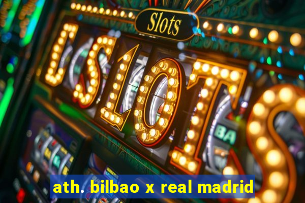 ath. bilbao x real madrid